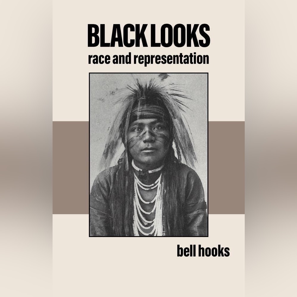 2/$25 “Black Looks'- Race and Representation” copyright 1992 Bell Hooks